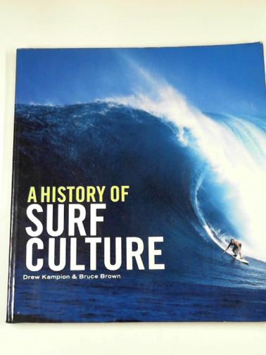 KAMPION, Drew & BROWN, Bruce - A history of surf culture