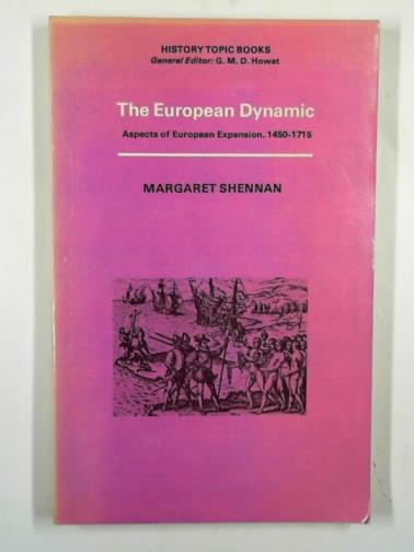SHENNAN, Margaret - The European dynamic: aspects of European expansion, 1450 - 1715