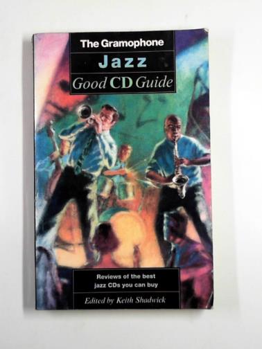 SHADWICK, Keith (editor) - The Gramophone Jazz Good CD Guide