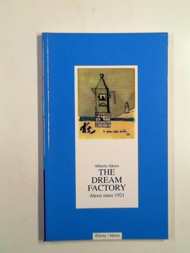 ALESSI, Alberto - The dream factory: Alessi since 1921: 2000