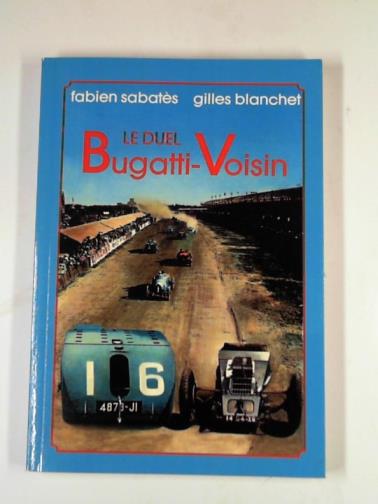 SABATES, Fabien & BLANCHET, Gilles - Le duel Bugatti - Voisin