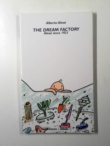 ALESSI, Alberto - The dream factory: Alessi since 1921 [2002 edition]