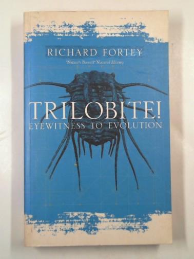 FORTEY, Richard - Trilobite! Eyewitness to evolution