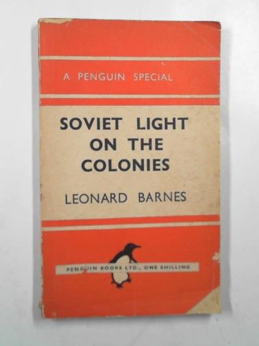 BARNES, Leonard - Soviet light on the colonies