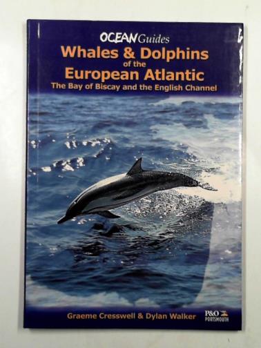CRESSWELL, Graeme & WALKER, Dylan - Whales and dolphins of the European Atlantic: the Engllish Channel and the Bay of Biscay