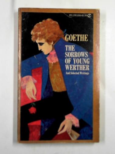 VON GOETHE, Johann Wolfgang - The sorrows of young Werther and selected writings
