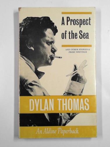 THOMAS, Dylan - A prospect of the sea and other stories and prose writings