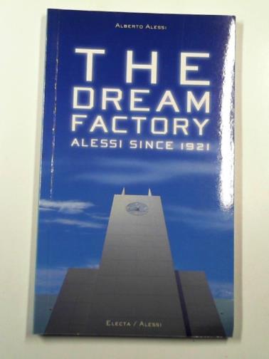 ALESSI, Alberto - The dream factory: Alessi since 1921