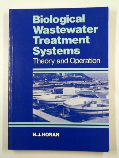 HORAN, N.J. - Biological wastewater treatment systems: theory and operation