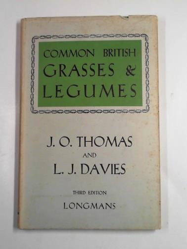 THOMAS, J.O. & DAVIES, L.J. - Common British grasses and legumes