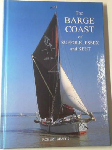 SIMPER, Robert - The barge coast of Suffolk, Essex and Kent