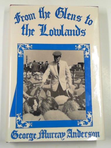 ANDERSON, George Murray - From the glens to the lowlands