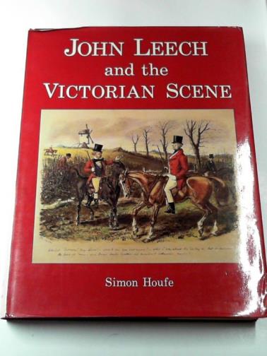 HOUFE, Simon - John Leech and the Victorian scene