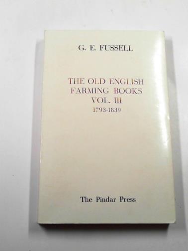 FUSSELL, G.E. - The old English farming books, vol.III: 1793-1839