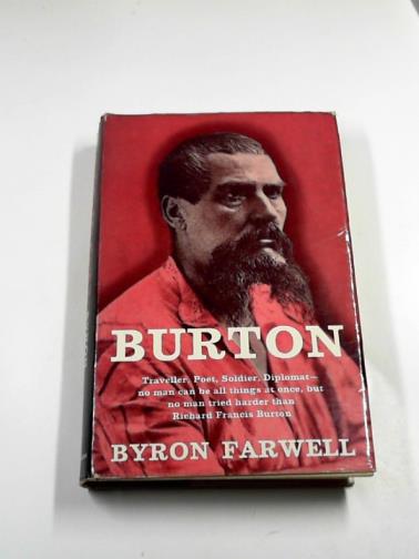 FARWELL, Byron - Burton: a biography of Sir Richard Francis Burton