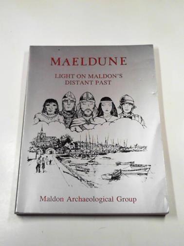 MALDON ARCHAEOLOGICAL GROUP - Maeldune: light on Maldon's distant past