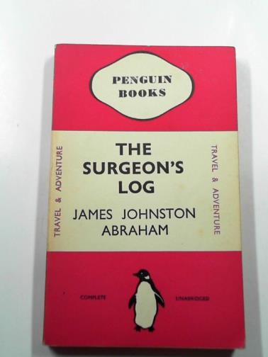 ABRAHAM, James Johnston - The surgeon's log: impressions of the Far East