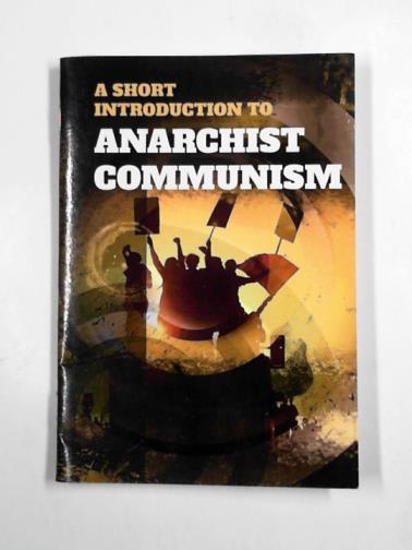  - A short introduction to anarchist communism