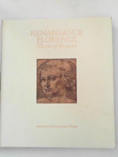 RUBIN, Patricia Lee and WRIGHT, Alison - Renaissance Florence: the art of the 1470s