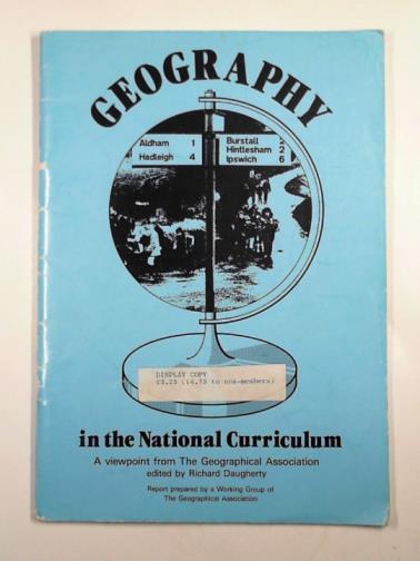 DAUGHERTY, Richard (ed) - Geography in the national curriculum: a viewpoint from The Geographical Association