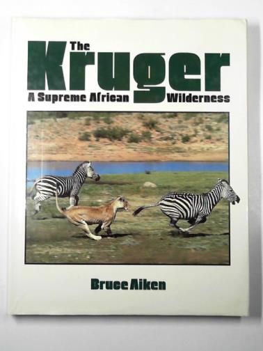 AIKEN, Bruce - The Kruger: a supreme African wilderness