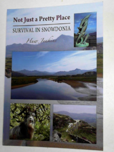 JENKINS, Huw - Not just a pretty place: survival in Snowdonia