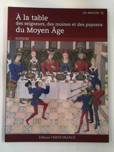 BIRLOUEZ, Eric - A la table des seigneurs, des moines et des paysans du Moyen Age