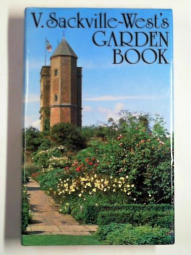 SACKVILLE-WEST, V / NICOLSON, Philippa (ed) - V. Sackville-West's garden book