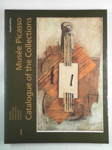 Musée Picasso (Paris, France) - Musée Picasso : Catalogue of the Collections, Vol. 1 - Paintings, Papiers Collés, Picture Reliefs, Sculptures