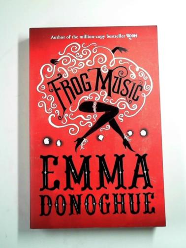 DONOGHUE, Emma - Frog music