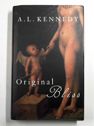KENNEDY, A. L. - Original bliss