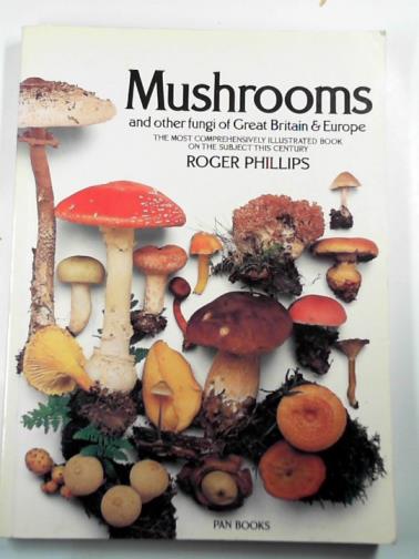 PHILLIPS, Roger - Mushrooms: and other fungi of Great Britain and Europe