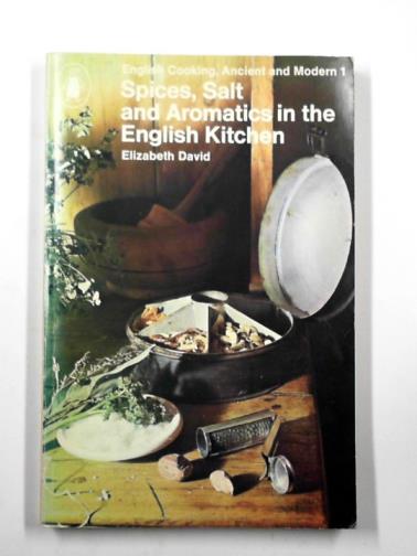 DAVID, Elizabeth. - Spices, salts and aromatics in the English kitchen