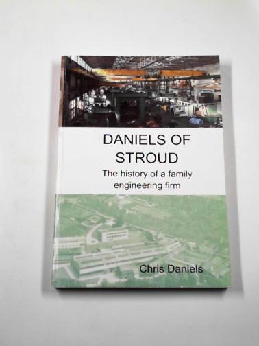 DANIELS, Chris - Daniels of Stroud: the history of a family engineering firm