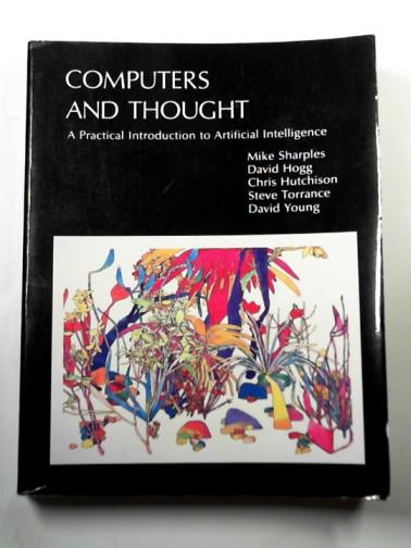 SHARPLES, Mike & others - Computers and thought: a practical introduction to artificial intelligence