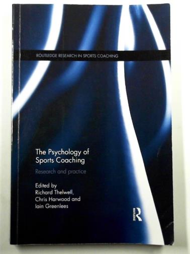 THELWELL, Richard (ed) - The psychology of sports coaching: research and practice