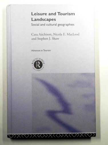 AITCHISON, Cara & others - Leisure and tourism landscapes: social and cultural geographies