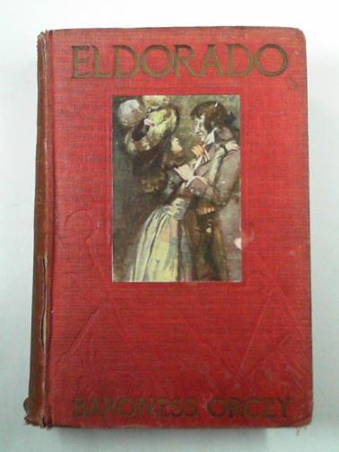 ORCZY, (Baroness) - Eldorado: a story of the Scarlet Pimpernel
