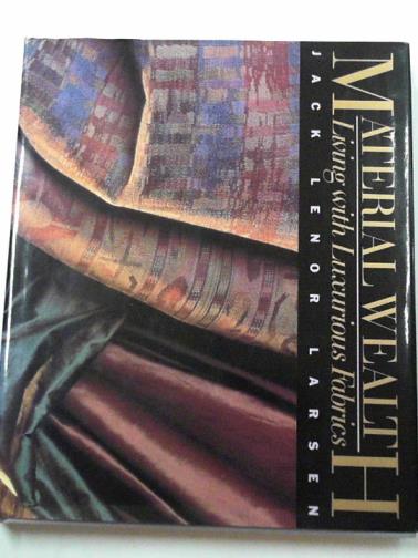 LARSEN, Jack Lenor - Material wealth: living with luxurious fabrics