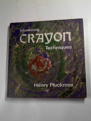 PLUCKROSE, Henry - Introducing crayon techniques