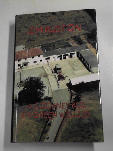 RUSTON, Jim - Jim Ruston: a Cockney kid in green wellies