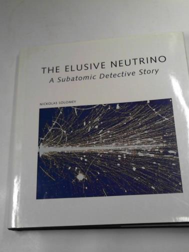 SOLOMEY, Nickolas - The elusive Neutrino: a subatomic detective story