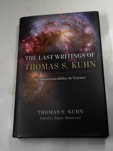 KUHN, Thomas S. - The last writings of Thomas S. Kuhn: incommensurability in science