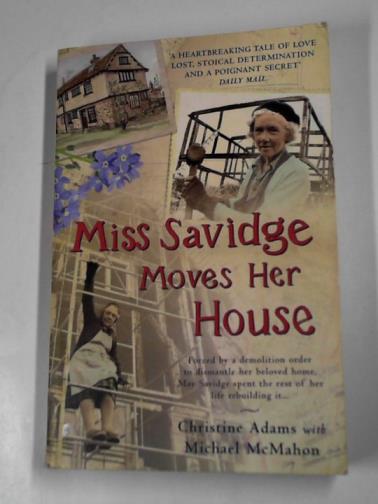ADAMS, Christine & MCMAHON, Michael - Miss Savidge moves her house