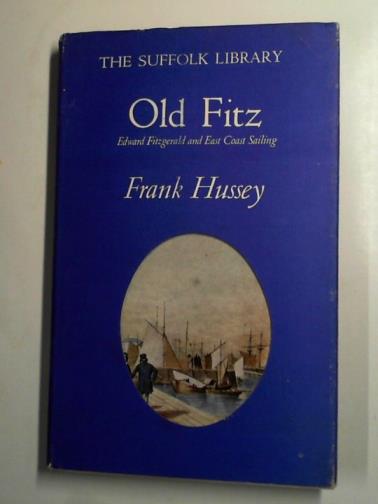 HUSSEY, Frank - Old Fitz: Edward Fitzgerald and East coast sailing