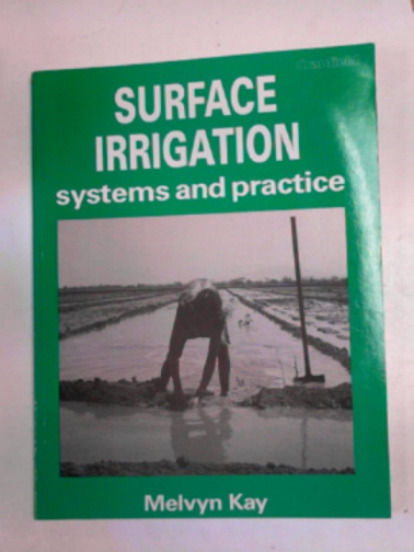 KAY, Melvyn - Surface irrigation: systems and practice