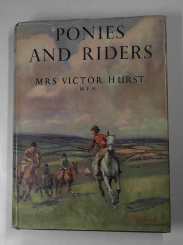 HURST, Victor (Mrs) - Ponies and riders: a book of instruction for young riders