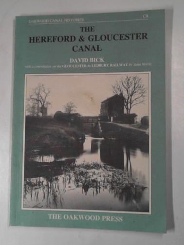 BICK, David E. & NORRIS, John - The Hereford and Gloucester Canal: with a contribution on the Gloucester-Ledbury Railway by John Norris (Oakwood Canal Histories)