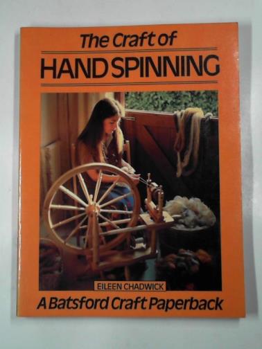 CHADWICK, Eileen - The craft of hand spinning