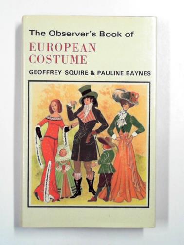 SQUIRE, Geoffrey & BAYNES, Pauline - The Observer's book of European costume